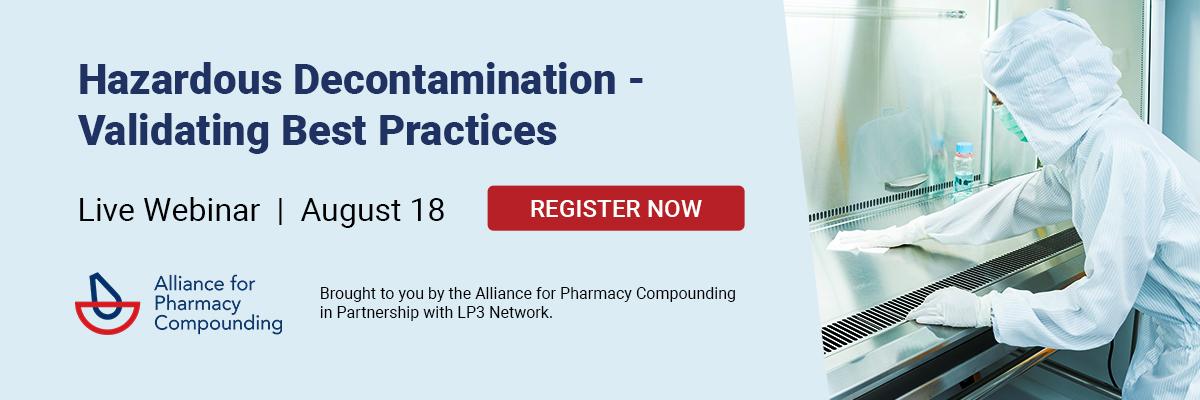 Alliance for Pharmacy Compounding LP3 Network Hazardous Drugs Decontamination Best Practices Non-sterile and Sterile Compounding Webinar